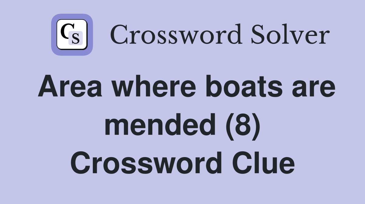 Area where boats are mended (8) Crossword Clue