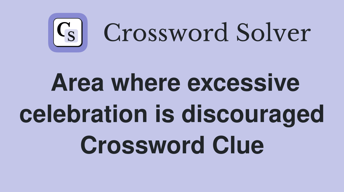Area where excessive celebration is discouraged Crossword Clue