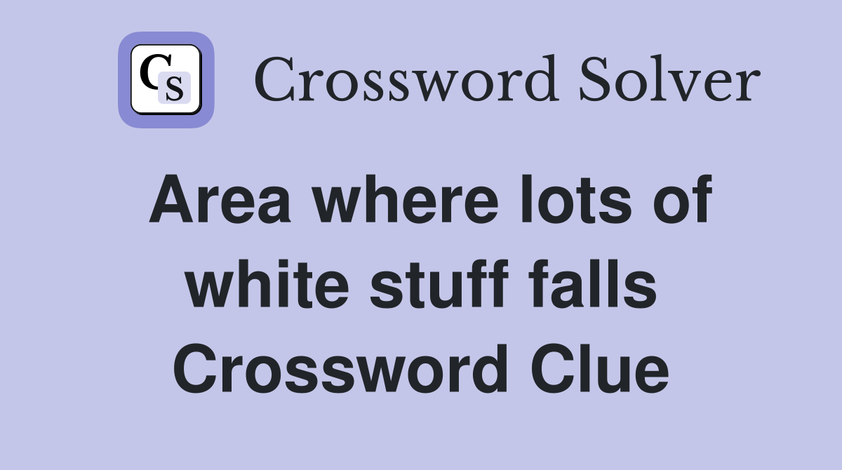 Area where lots of white stuff falls Crossword Clue