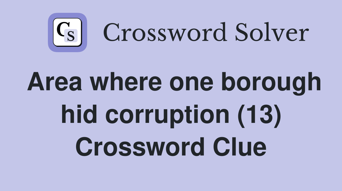 Area where one borough hid corruption (13) Crossword Clue