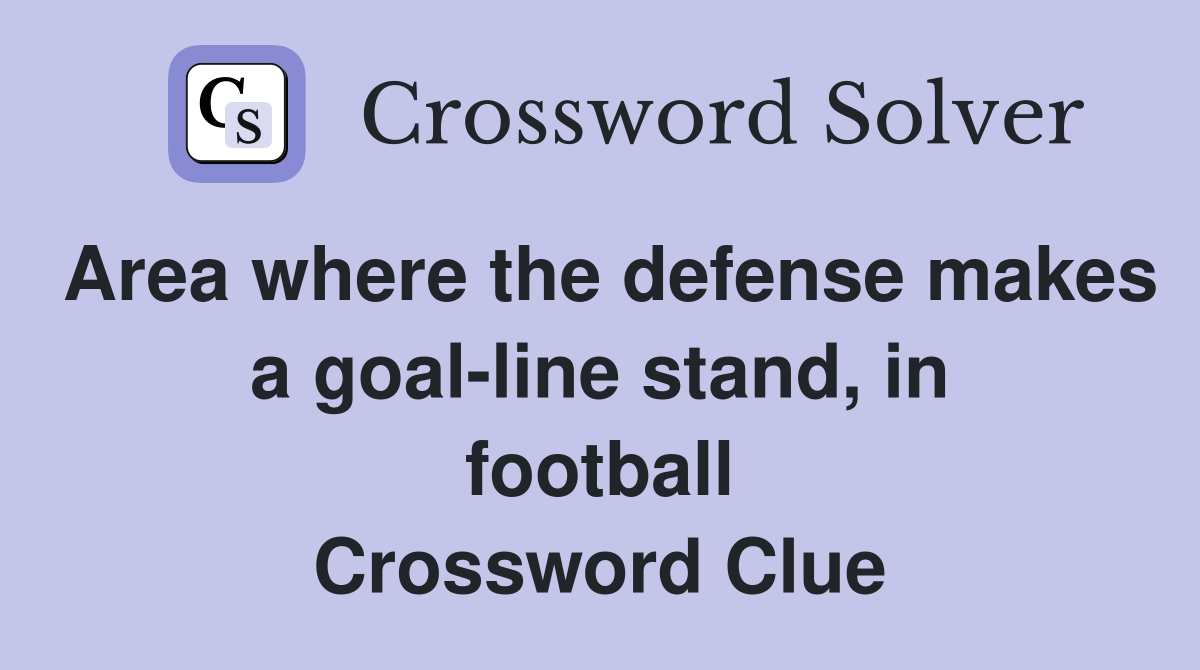 Area where the defense makes a goal-line stand, in football Crossword Clue