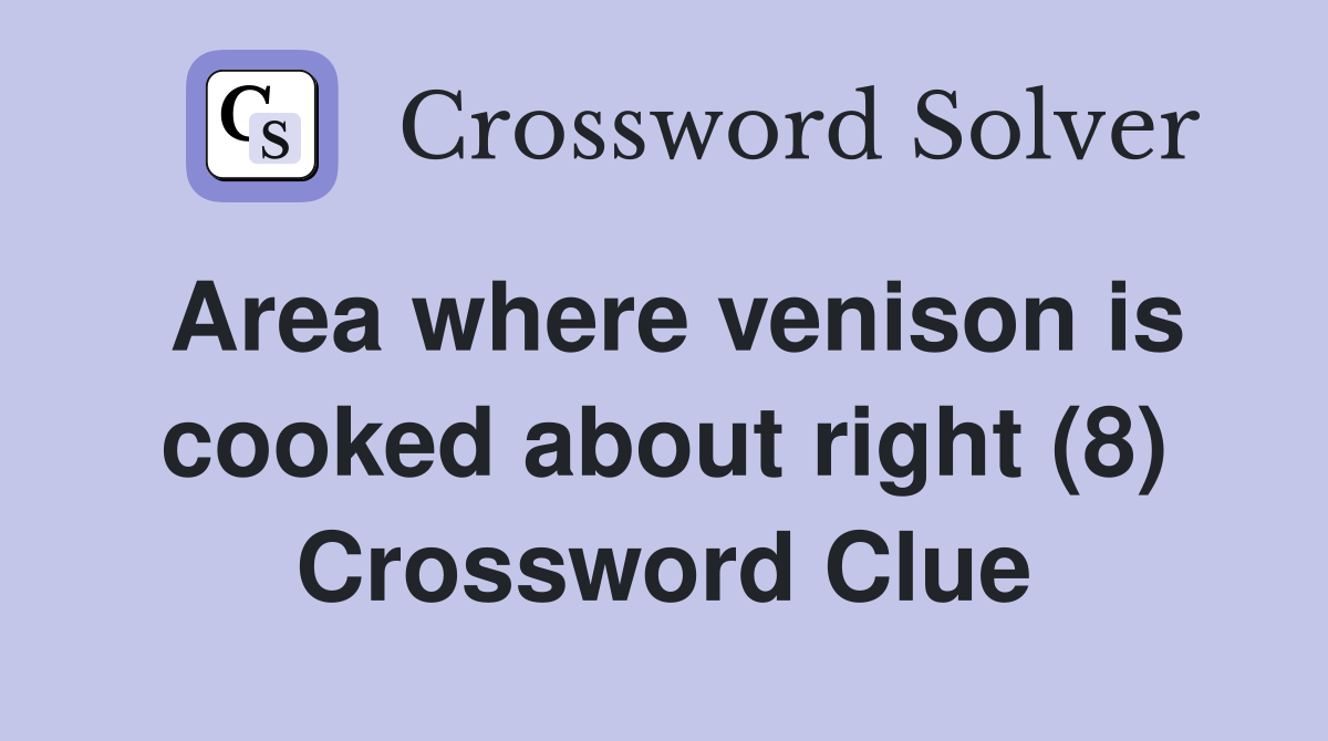 Area where venison is cooked about right (8) Crossword Clue