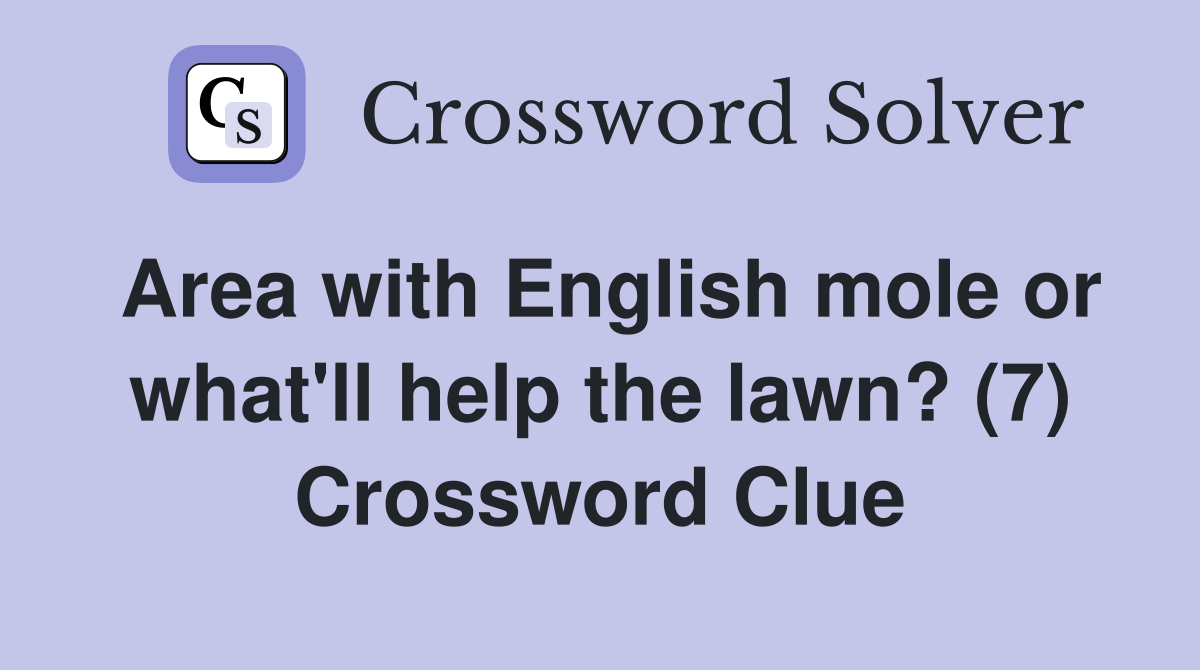 Area with English mole or what'll help the lawn? (7) Crossword Clue