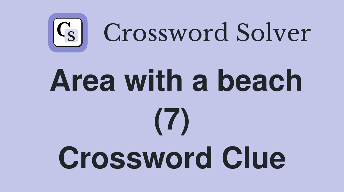 Area with a beach (7) Crossword Clue