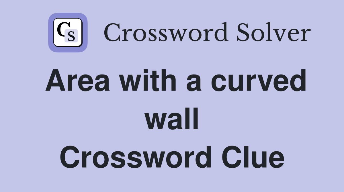 Area with a curved wall Crossword Clue