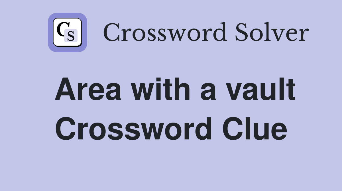 Area with a vault Crossword Clue