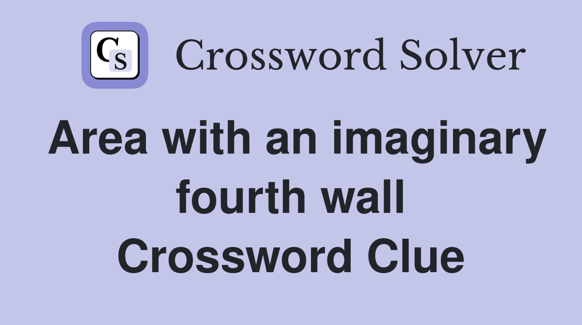 Area with an imaginary fourth wall Crossword Clue