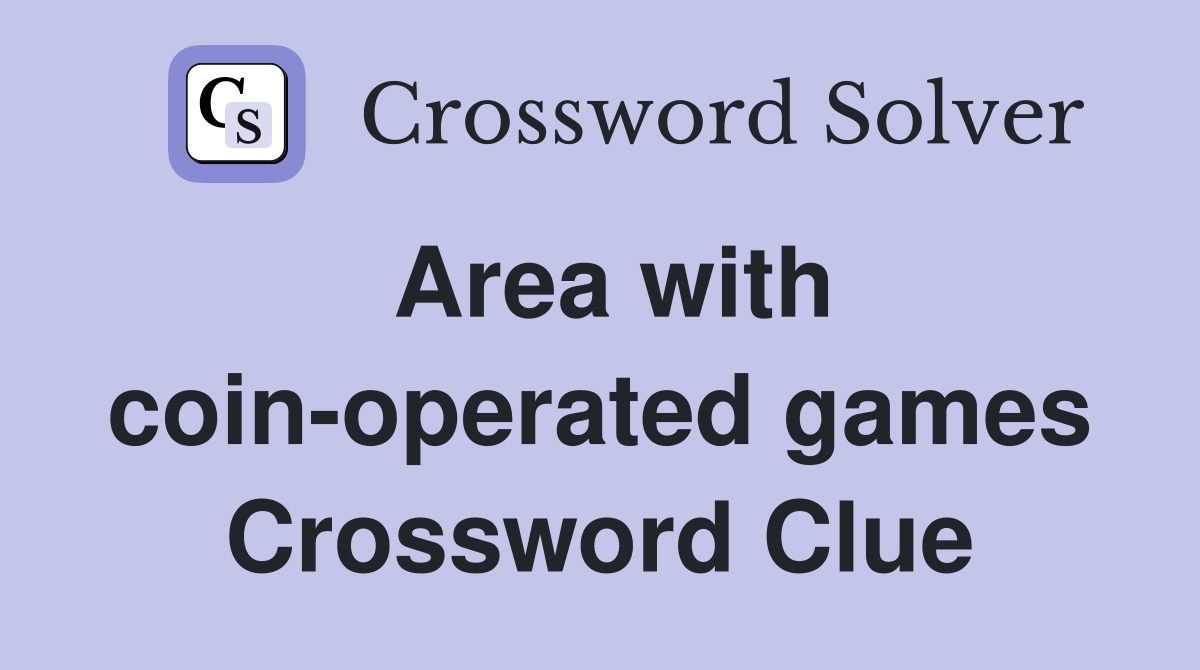 Area with coin-operated games Crossword Clue
