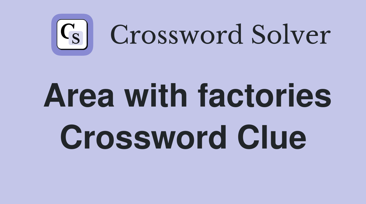 Area with factories Crossword Clue