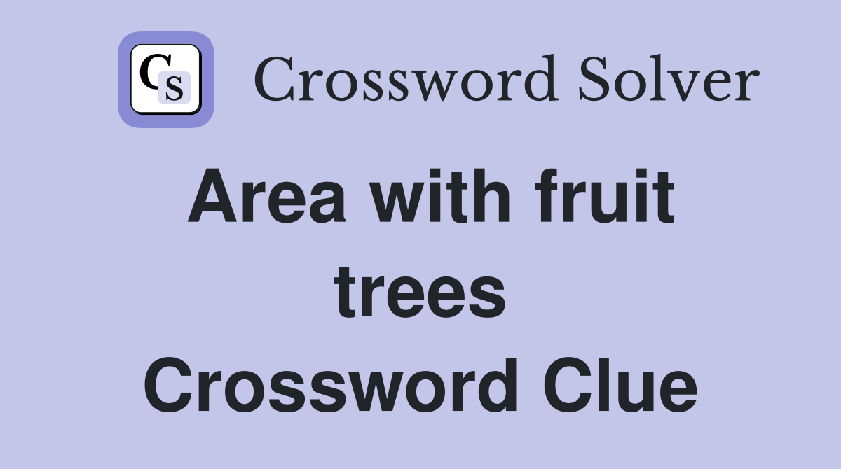 Area with fruit trees Crossword Clue