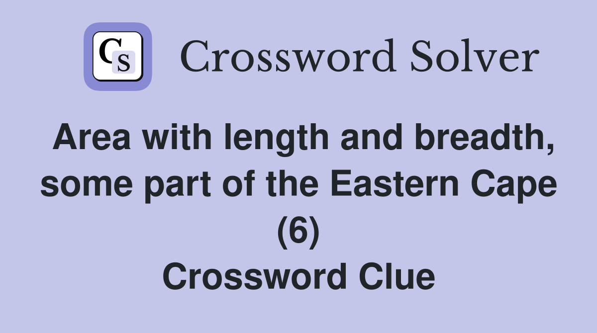 Area with length and breadth, some part of the Eastern Cape (6) Crossword Clue