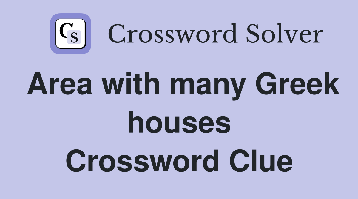 Area with many Greek houses Crossword Clue