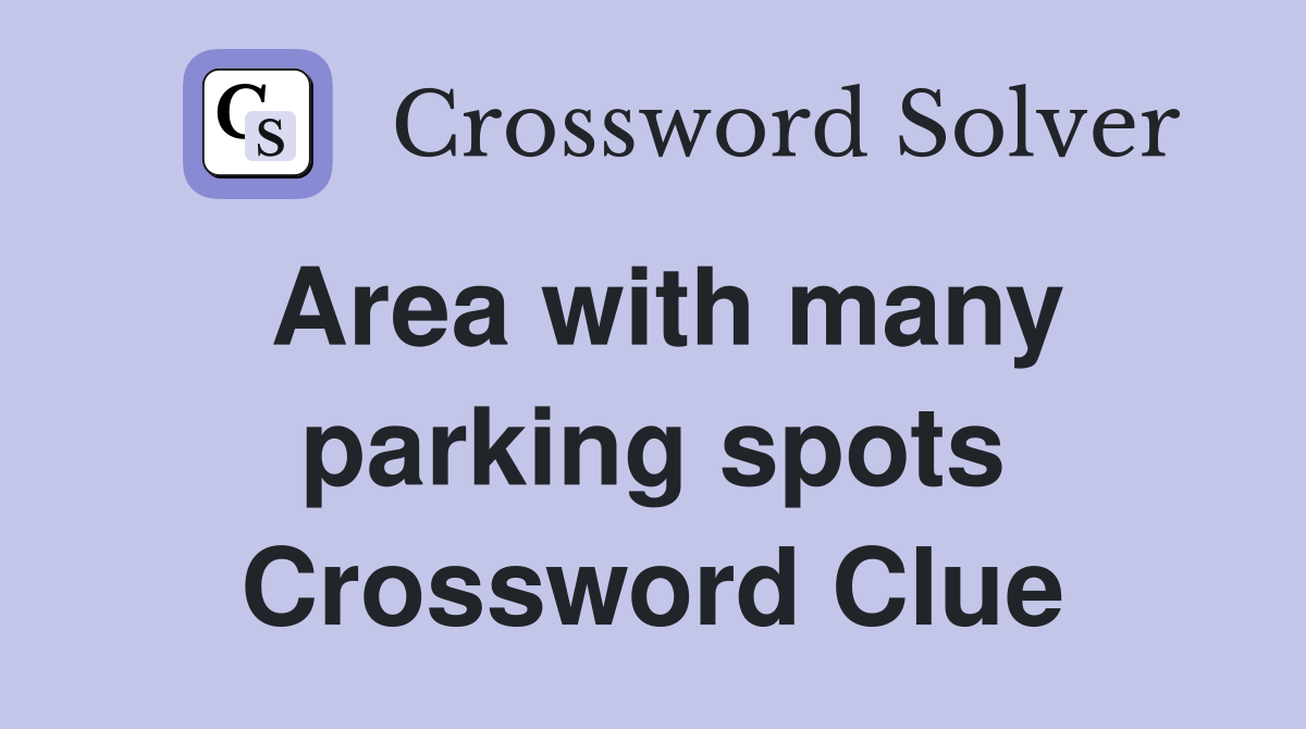 Area with many parking spots Crossword Clue