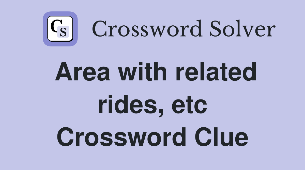 Area with related rides, etc Crossword Clue