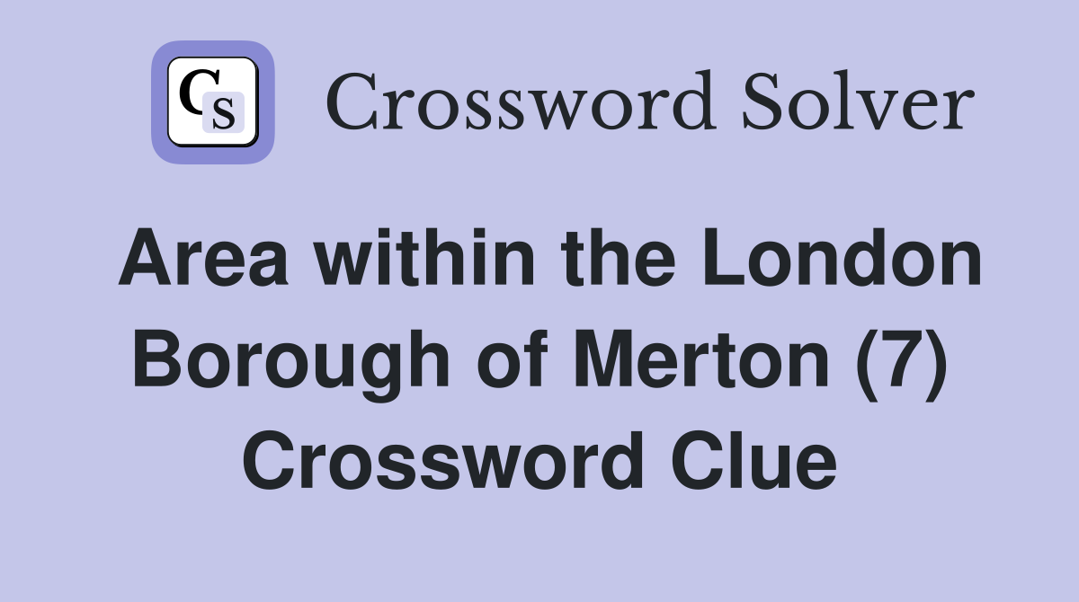 Area within the London Borough of Merton (7) Crossword Clue
