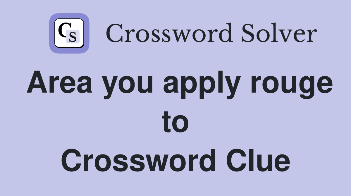 Area you apply rouge to Crossword Clue