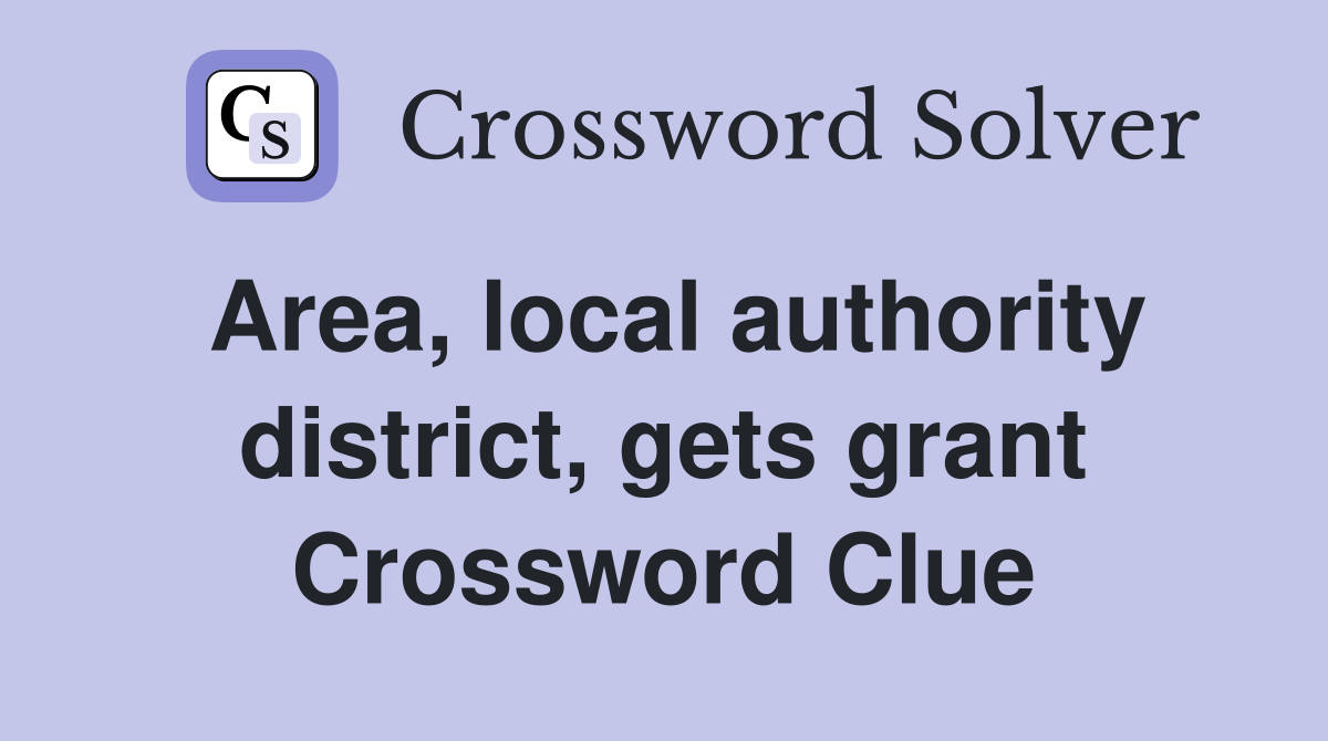 Area, local authority district, gets grant Crossword Clue