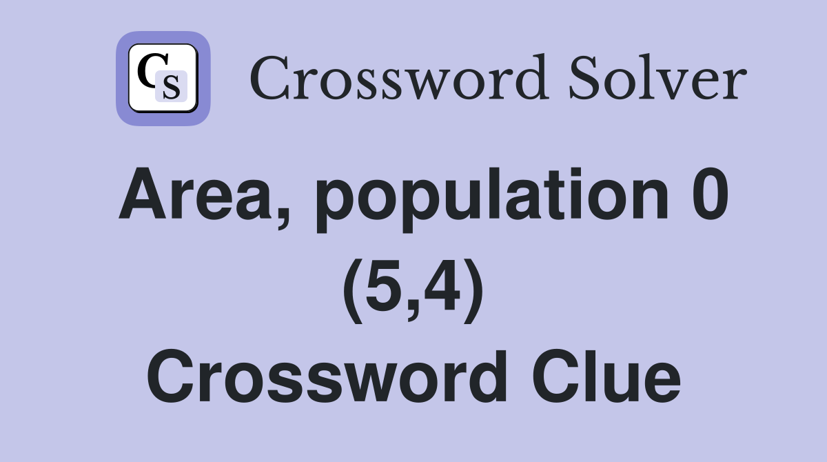 Area, population 0 (5,4) Crossword Clue