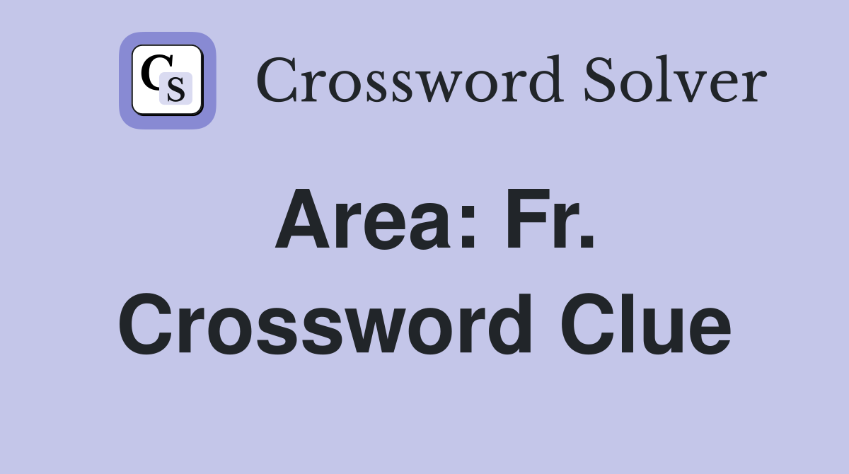 Area: Fr. Crossword Clue