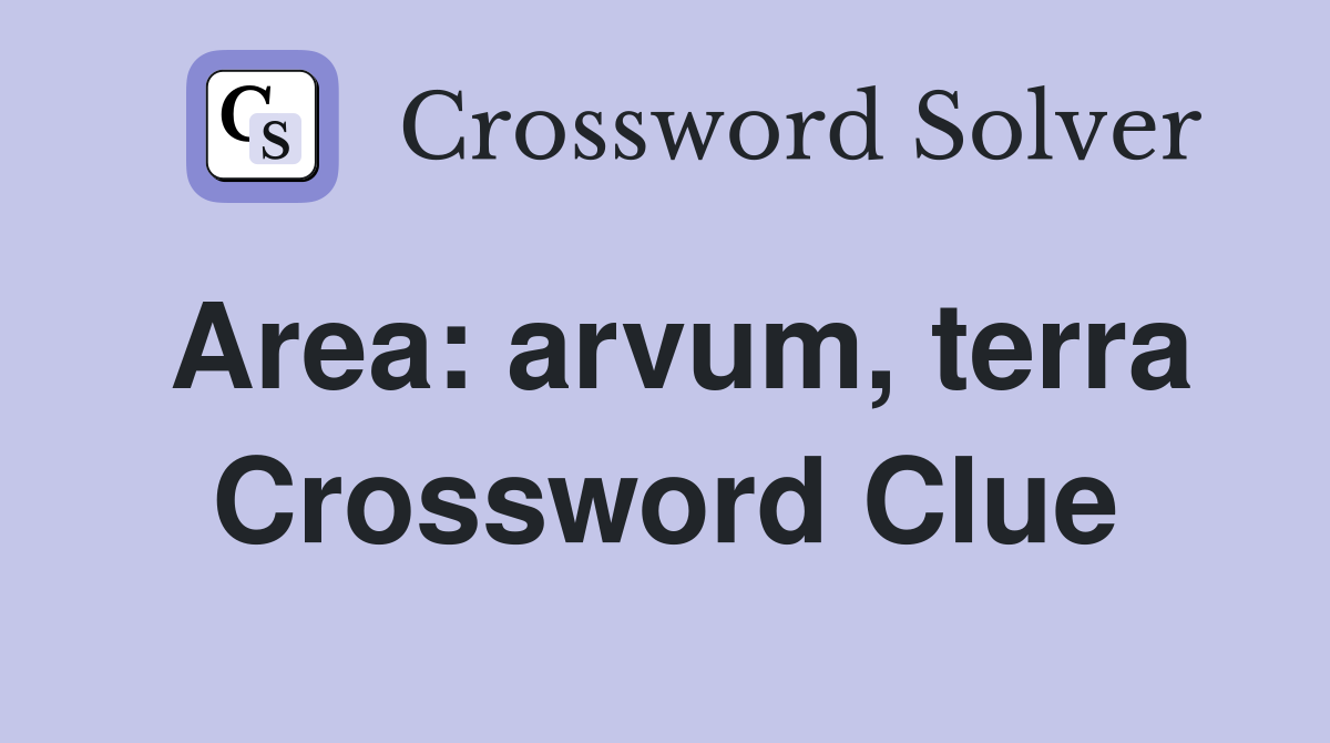 Area: arvum, terra Crossword Clue