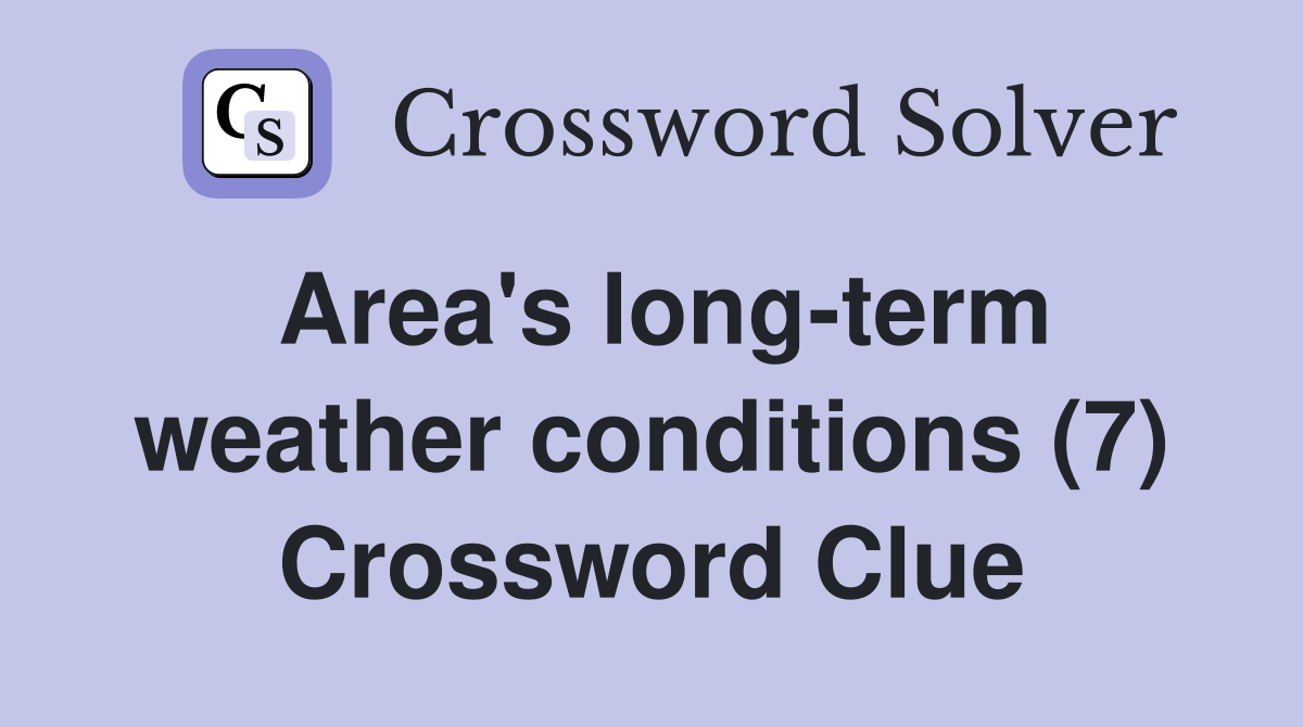 Area's long-term weather conditions (7) Crossword Clue