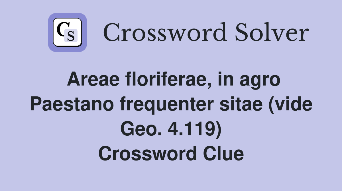 Areae floriferae, in agro Paestano frequenter sitae (vide Geo. 4.119) Crossword Clue
