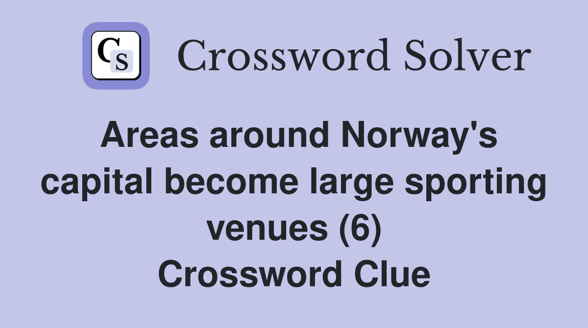 Areas around Norway's capital become large sporting venues (6) Crossword Clue