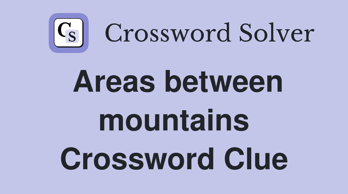 Areas between mountains Crossword Clue