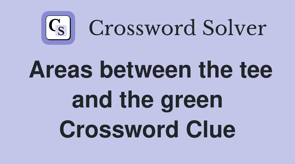 Areas between the tee and the green Crossword Clue