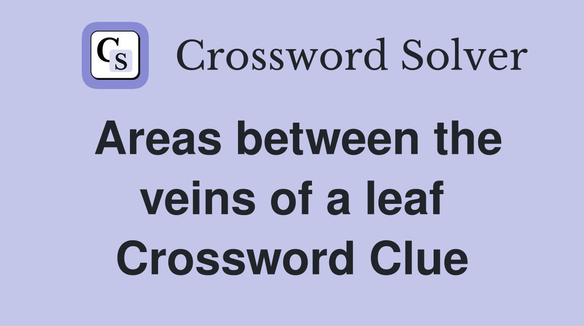 Areas between the veins of a leaf Crossword Clue