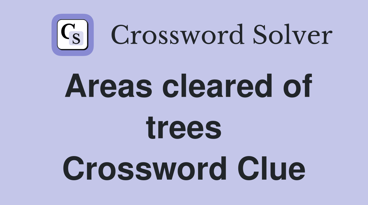 Areas cleared of trees Crossword Clue