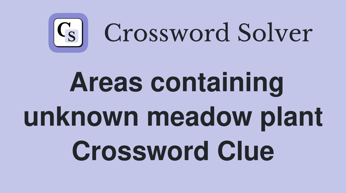 Areas containing unknown meadow plant Crossword Clue