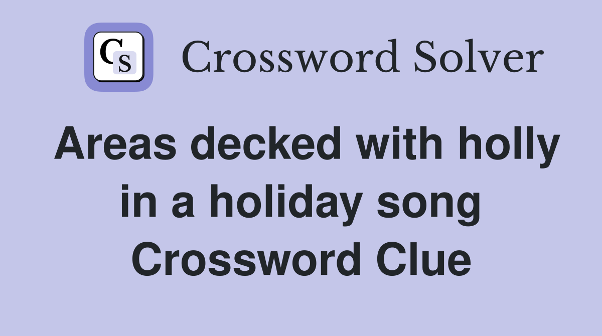 Areas decked with holly in a holiday song Crossword Clue