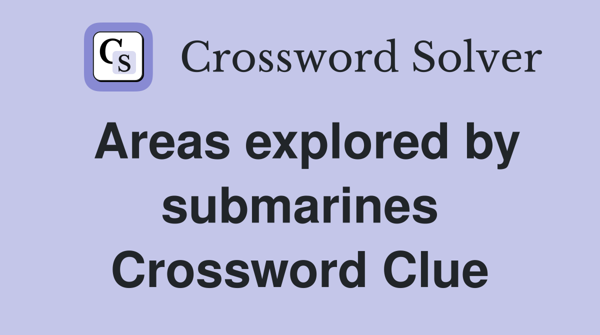 Areas explored by submarines Crossword Clue