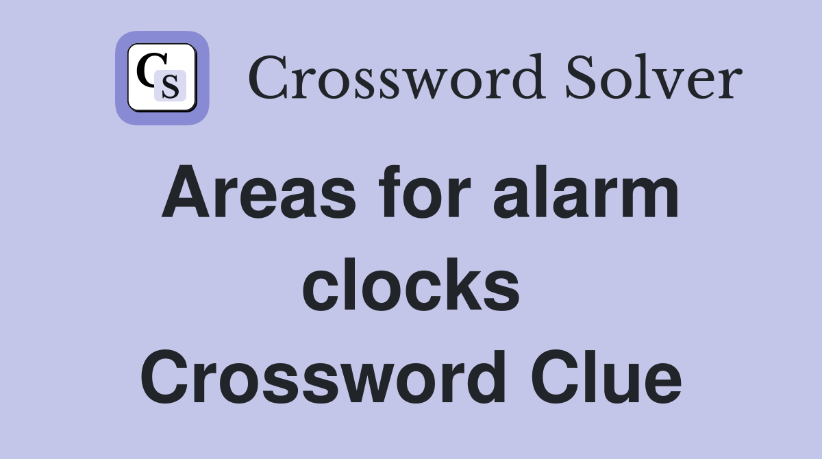 Areas for alarm clocks Crossword Clue