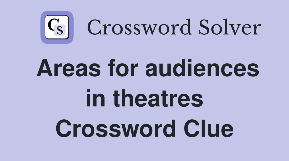 Areas for audiences in theatres Crossword Clue