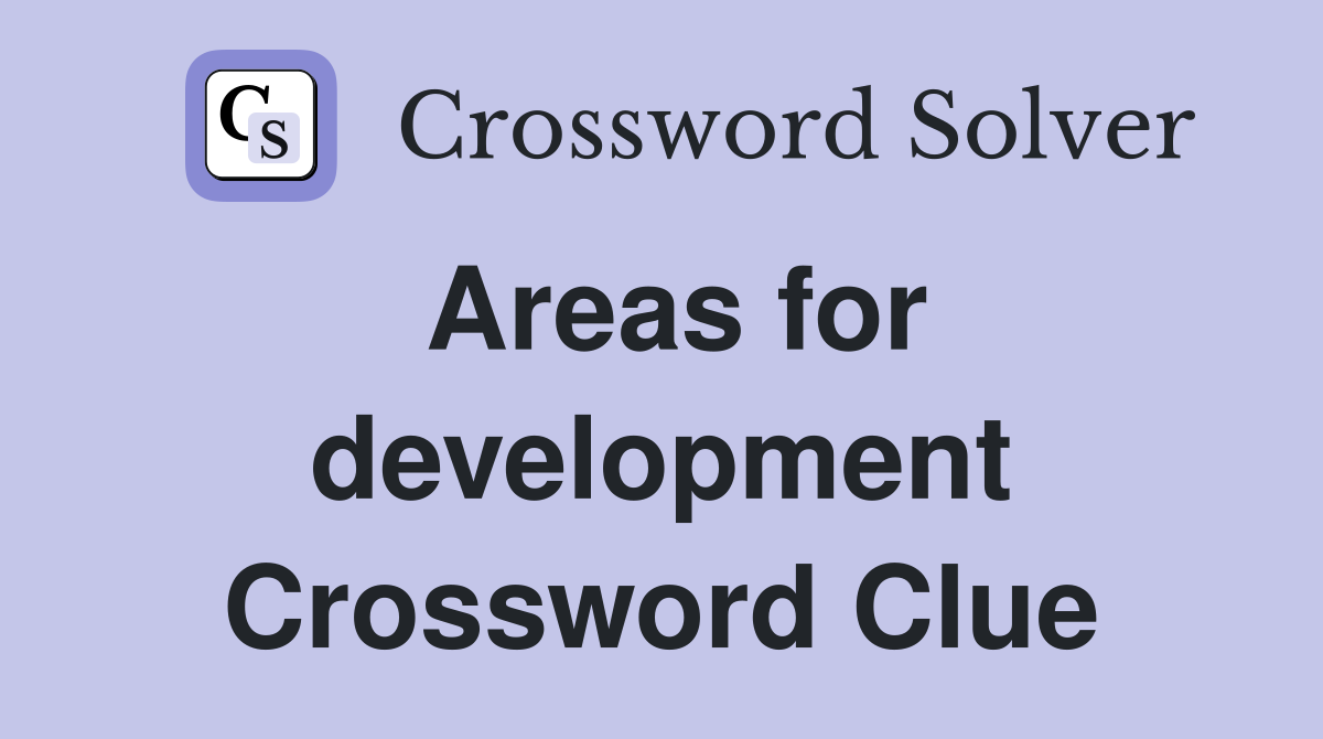 Areas for development Crossword Clue