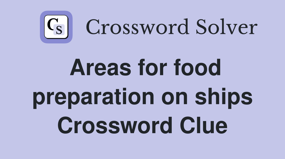 Areas for food preparation on ships Crossword Clue