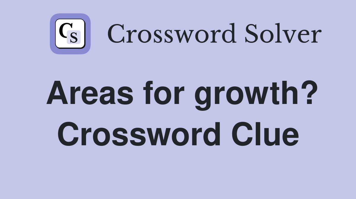 Areas for growth? Crossword Clue