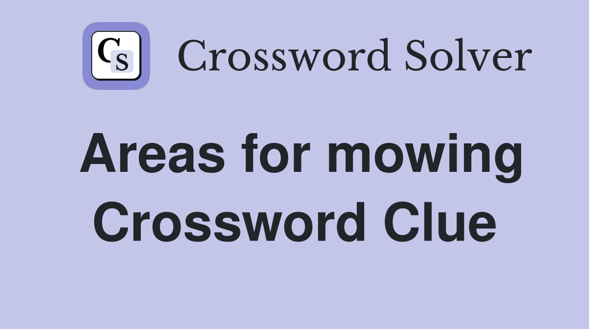 Areas for mowing Crossword Clue