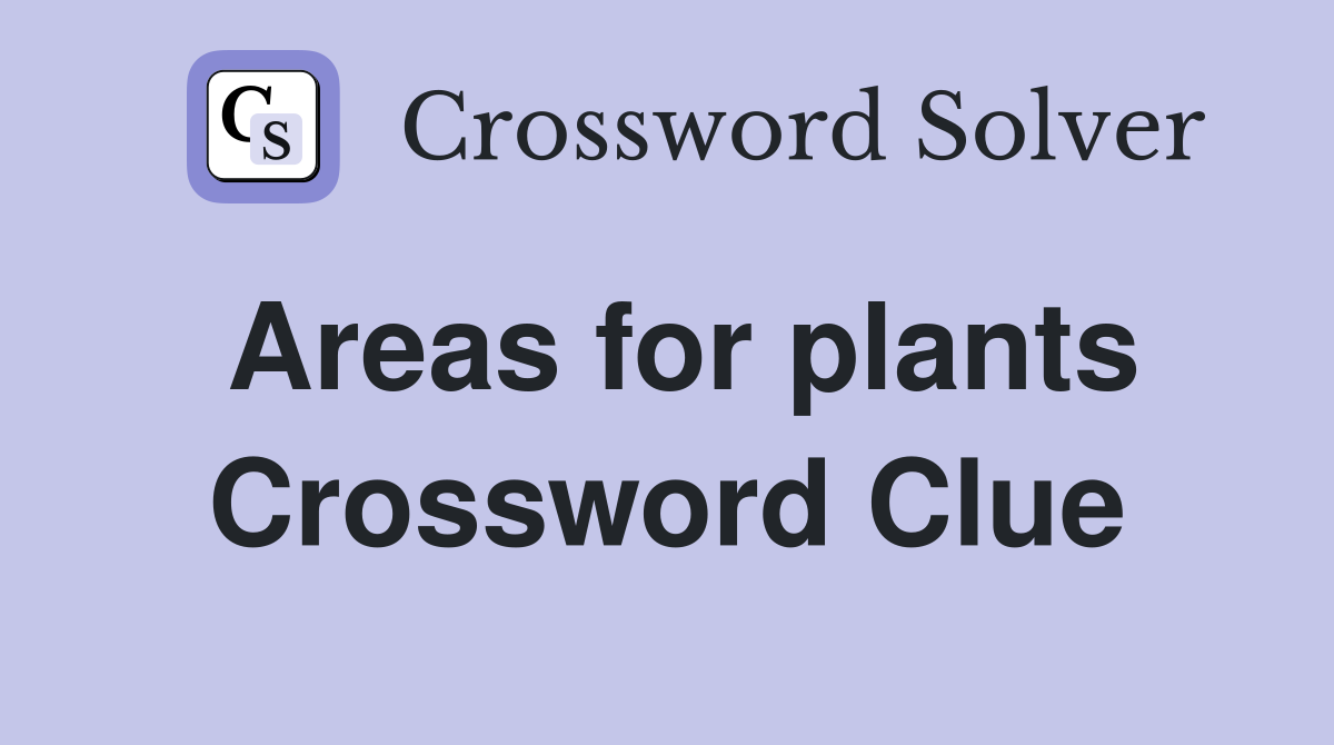 Areas for plants Crossword Clue