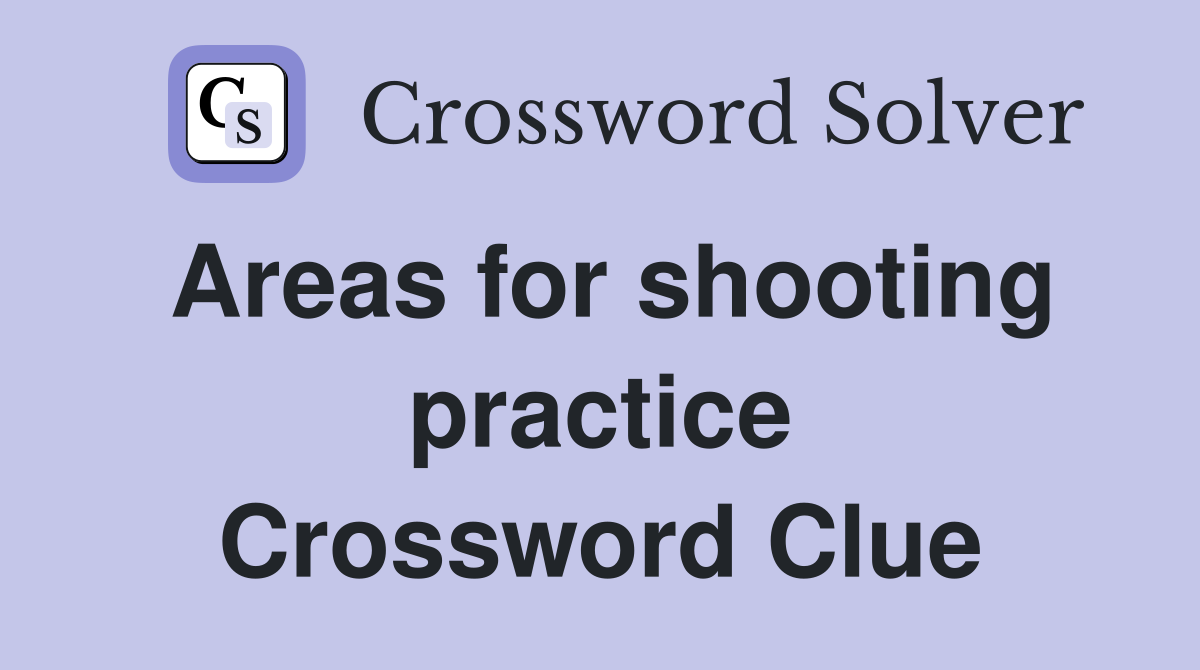 Areas for shooting practice Crossword Clue