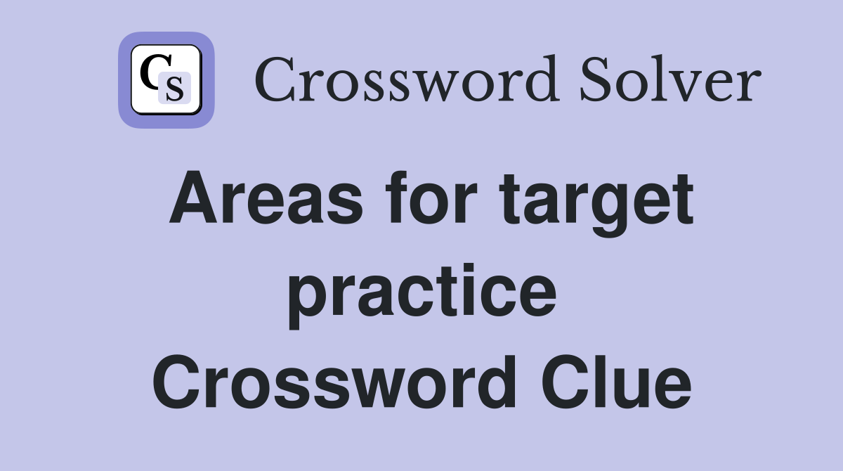 Areas for target practice Crossword Clue