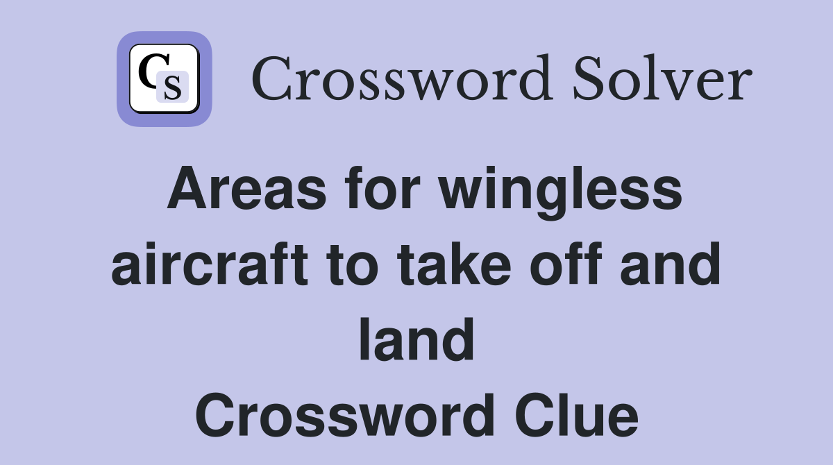 Areas for wingless aircraft to take off and land Crossword Clue