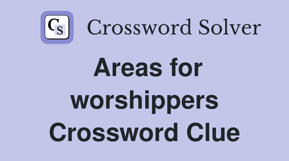 Areas for worshippers Crossword Clue