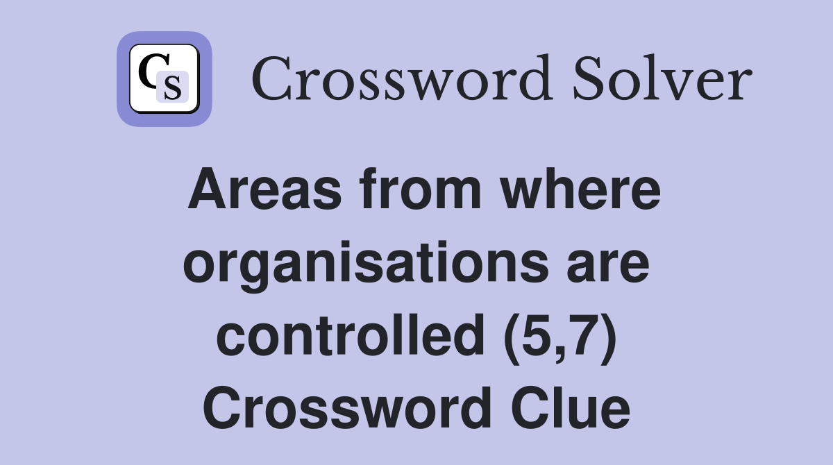 Areas from where organisations are controlled (5,7) Crossword Clue
