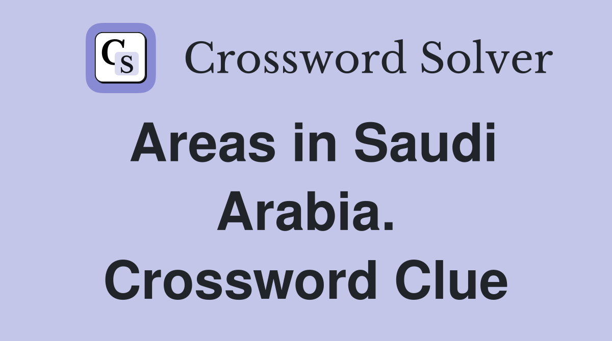 Areas in Saudi Arabia. Crossword Clue