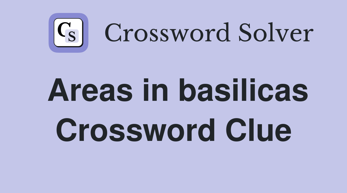 Areas in basilicas Crossword Clue