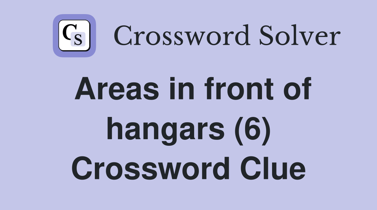 Areas in front of hangars (6) Crossword Clue