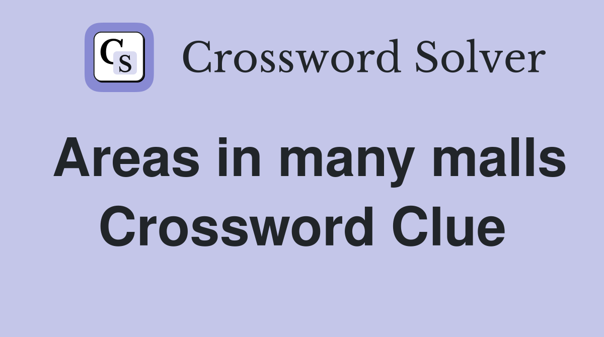 Areas in many malls Crossword Clue